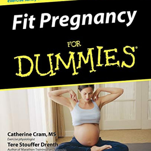 [View] EBOOK 💗 Fit Pregnancy For Dummies by  Catherine Cram &  Tere Stouffer Drenth