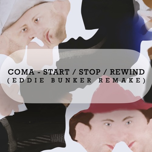 Coma - Start Stop Rewind ( Eddie Bunker Sunny Remake )