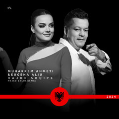 Muharrem Ahmeti & Eugena Aliu - Hajde shqipe (Majed Salih Remix)