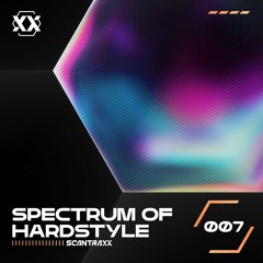 SCANTRAXX Presents Spectrum Of Hardstyle | Episode 007