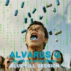 Follow The White Rabbit | Alvarus G | BLUE PILL Session