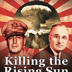 [FREE] EBOOK 📩 Killing the Rising Sun: How America Vanquished World War II Japan (Bi