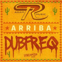 Adam R X Dubfreq - Arriba (OUT NOW)