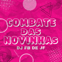 Combate Das Novinhas (DJ FB DE JF)