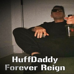 HuffDaddy - Forever Reign (Srishtibeats)