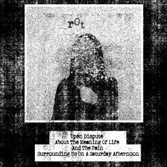 ROT - Open Dispute About The Meaning Of Life And The Pain Surrounding Us On A Saturday Afternoon