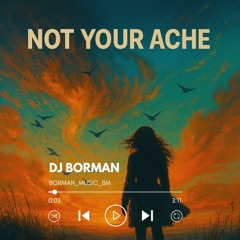 Not your ache - DJ BORMAN | Lyrics: Oleg Lagutin