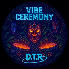 D.T.R - Vibe Ceremony [Free Download]