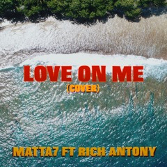 Love on Me - Matta7 ft Rich Antony (2021) (Cover/Remix)