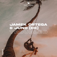 Jamek Ortega & JUNO (DE) - Troubled [Yulunga]