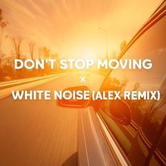 Dont stop moving x white noise-Alex k remix
