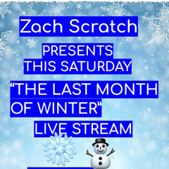 "The Last Month Of Winter(LIVE STREAM) By Zach Scratch