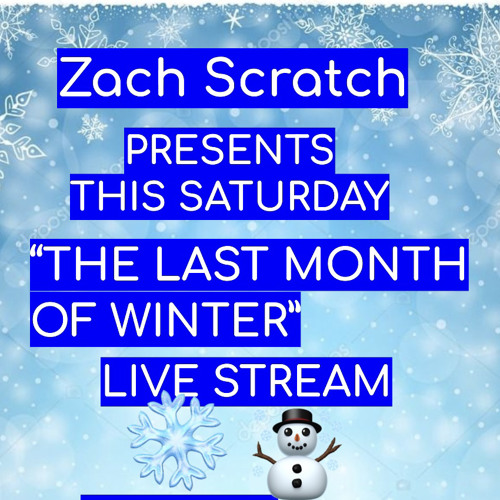 "The Last Month Of Winter(LIVE STREAM) By Zach Scratch