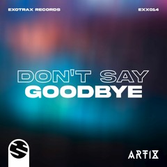 Artix - Don't Say Goodbye [EXX014]