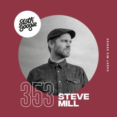 SlothBoogie Guestmix #353 - Steve Mill