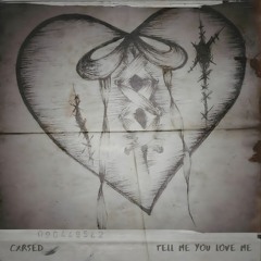 CXRSED - tell me you love me (PROD:  HXRXKILLER)