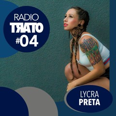 RADIO TRATO #04 - Lycra Preta