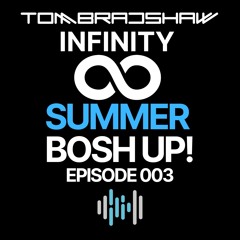 Tom Bradshaw - Infinity 003 [Summer Bosh Up!] May 2023