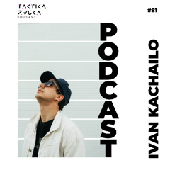 Taktika Zvuka Podcast #81 - Ivan Kachailo