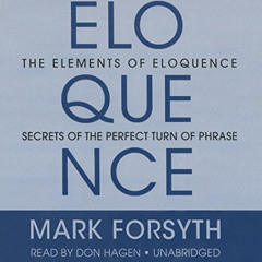GET KINDLE 📙 The Elements Eloquence: Secrets of the Perfect Turn of Phrase by  Mark