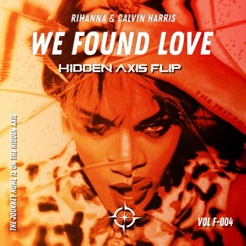 Stream Rihanna, Calvin Harris - We Found Love (Hidden Axis Flip