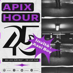 APIX HOUR 45 (invité : Axel Boy 🏴󠁧󠁢󠁥󠁮󠁧󠁿)