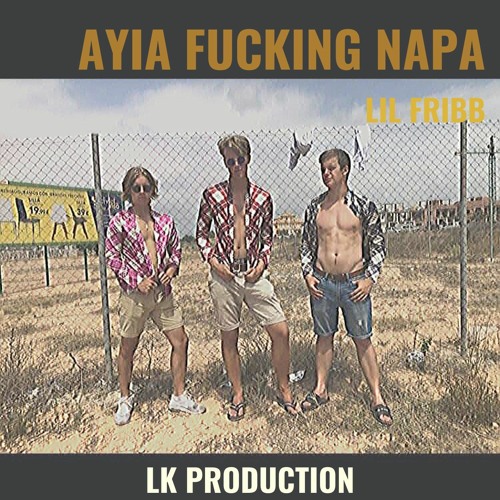 Ayia fucking napa - LK Production