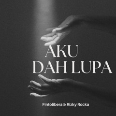 Aku Dah Lupa - ( Fintolibera & Rizky Rocka Edit )