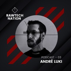 ANDRÉ LUKI - PODCAST RAWTECH NATION 03