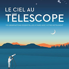 DOWNLOAD PDF 📝 Le ciel au télescope: 110 observations essentielles à faire avec votr