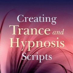 ACCESS [EPUB KINDLE PDF EBOOK] Creating Trance and Hypnosis Scripts by  Gemma Bailey
