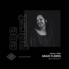EOE Podcast #003 - Grazi Flores
