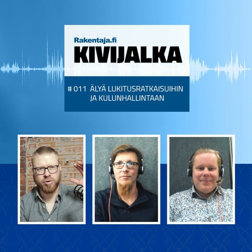 #011 Älyä lukitusratkaisuihin ja kulunhallintaan – KIVIJALKA-podcast
