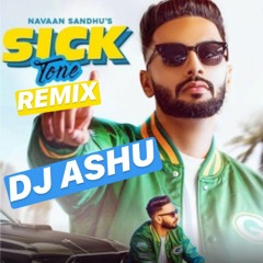 Sick Tone REFIX - Navaan Sandhu Ft DJ ASHU