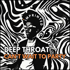 Deep Throat - Can't wait to party