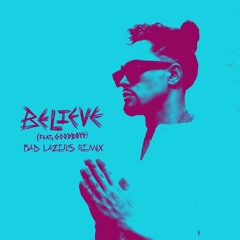 ACRAZE - Believe ft. Goodboys (Bad Lazers Remix)