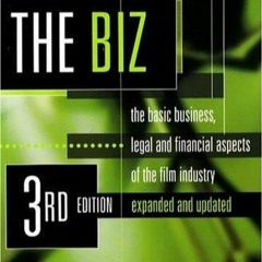 PDF The Biz The Basic Business Legal and Financial Aspects of the Film Industry full