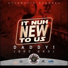 Daddy 1 (Bro Gad) - It Nuh New To Us _ July 2020