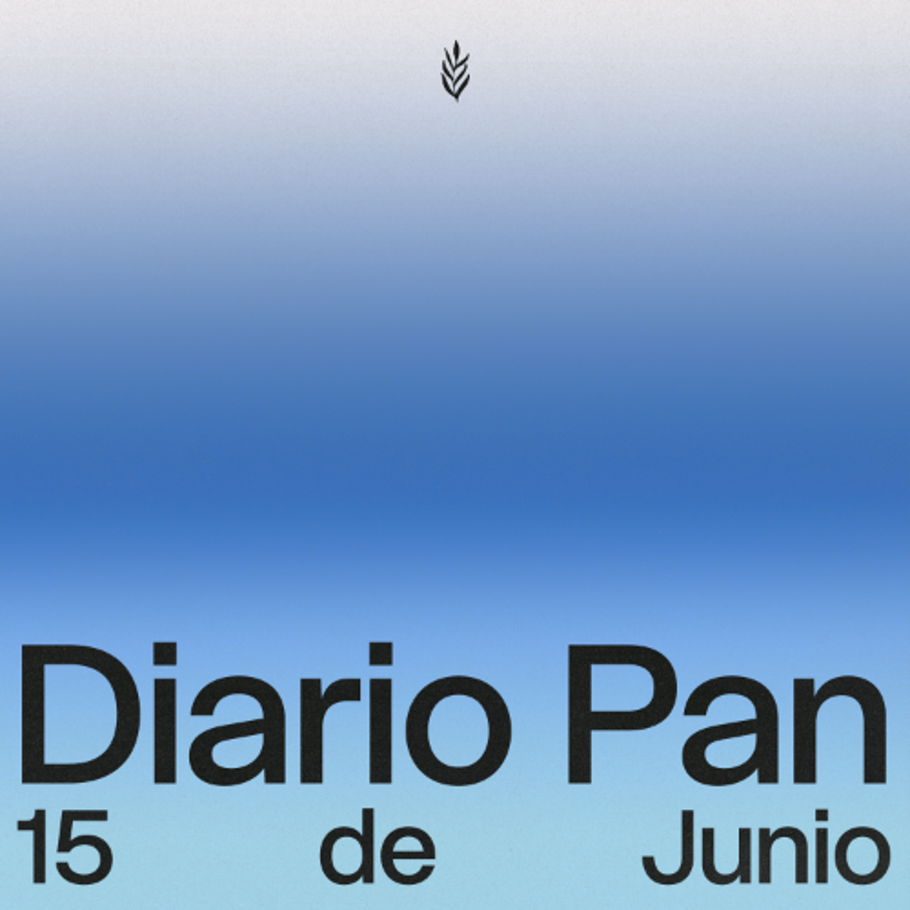 Devocional Diario Pan 15 de Junio #DiarioPan