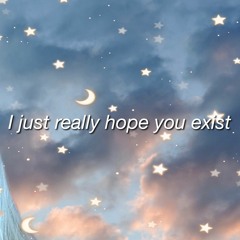 I Just Really Hope You Exist (Acoustic)