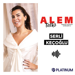Alem Talks #37 - Serli Keçoğlu