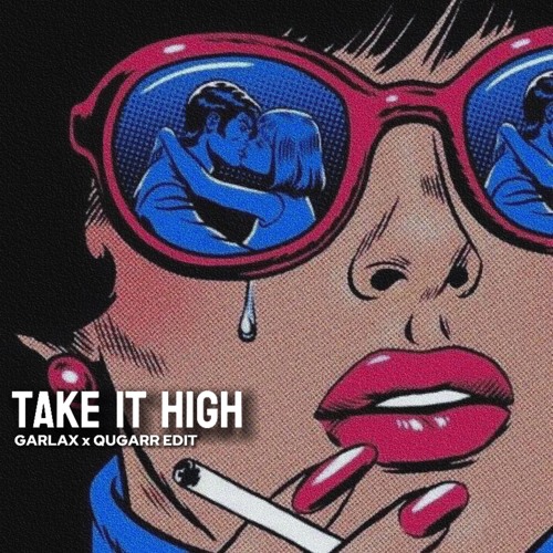 Take It High (Garlax x Qugarr Edit)