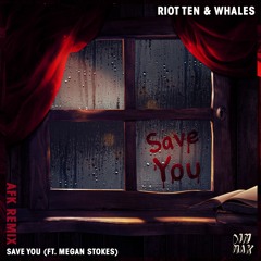 Riot Ten & Whales - Save You ft. Megan Stokes (AFK Remix)