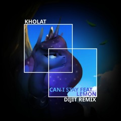 Kholat - Can I Stay(feat. Lemon) [Dijit Remix]