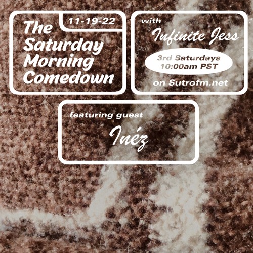 The Saturday Morning Comedown 27: Episode 27: Inéz