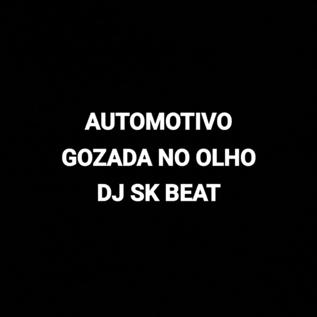 Stream AUTOMOTIVO - GOZADA NO OLHO by DJ SK BEAT | Listen online for free  on SoundCloud