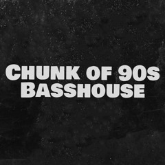 Chunk of 90s Basshouse