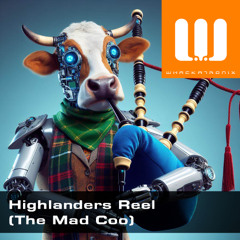 Highlanders Reel (The Mad Coo) (Whackatronix - Original Mix)