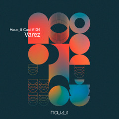 Haus_it Cast #134- Varez