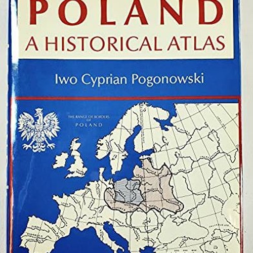 Read [EPUB KINDLE PDF EBOOK] Poland: A Historical Atlas by  Iwo Cyprian Pogonowski 📃